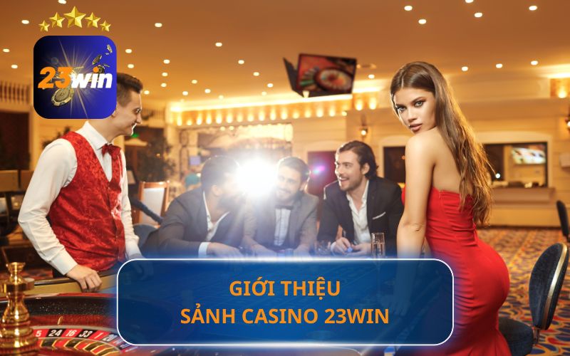 Giới thiệu Casino tại 23Win