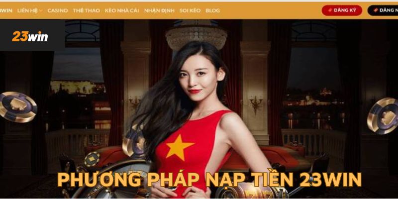 Phương Thức Nạp Tiền Phổ Biến Tại 23win