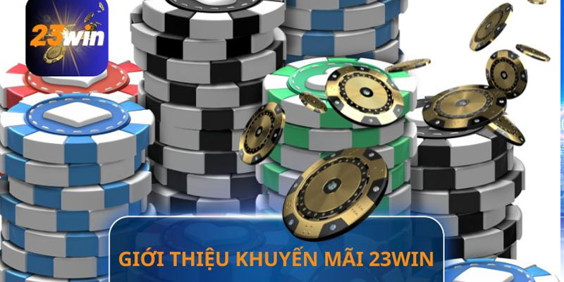 Giới thiệu về chương trình khuyến mãi 23win